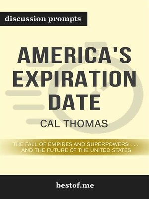 cover image of Summary--"America's Expiration Date--The Fall of Empires and Superpowers . . . and the Future of the United States" by Cal Thomas--Discussion Prompts
